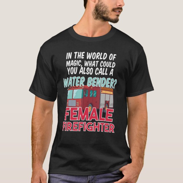 Fire House Department Work Fire Truck Female Firef T Shirt (Framsida)