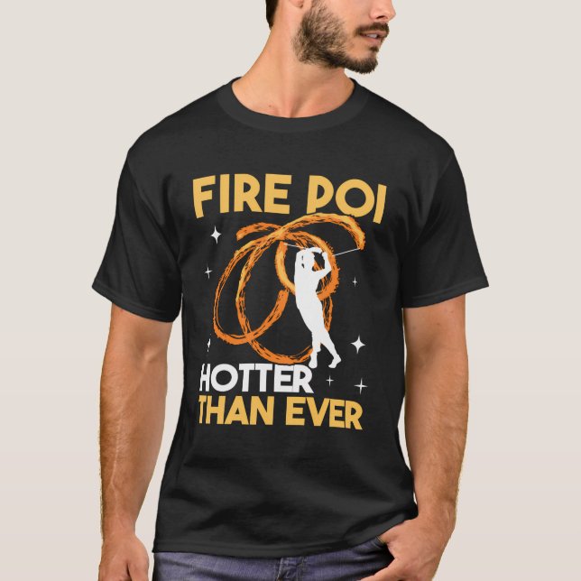 Fire Poi Hotter Than Pyro Dancer Spinning Wit T Shirt (Framsida)