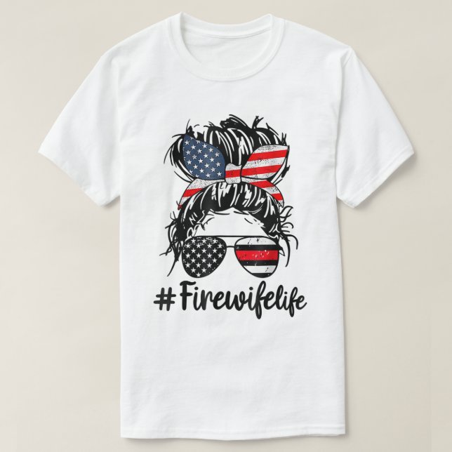 Fire Wife Life Firefighter Wife 4th of July Messy  T Shirt (Design framsida)