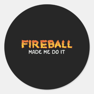 Fireball fick mig att bränna Fireball Whiskey dr. Runt Klistermärke