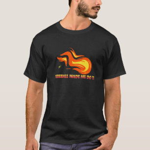 Fireball fick mig att göra det grafiskt Fireball E T Shirt