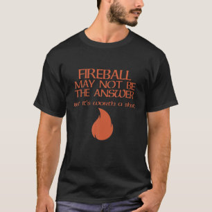Fireball kanske inte är svaret t shirt