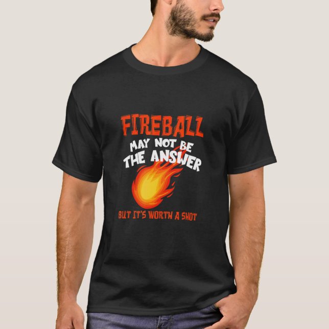 Fireball May Not Be An Answer  Saying T Shirt (Framsida)