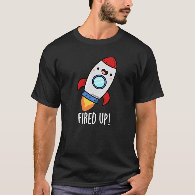 Fired Up Funny Rocket Pun Dark BG T Shirt (Framsida)