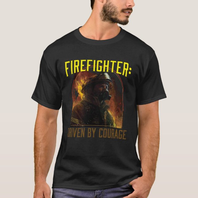 Firefighter Driven by Courage Firefighting Fireman T Shirt (Framsida)