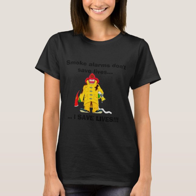 Firefighter Smoke Alarms Dont Save Lives  T Shirt (Framsida)