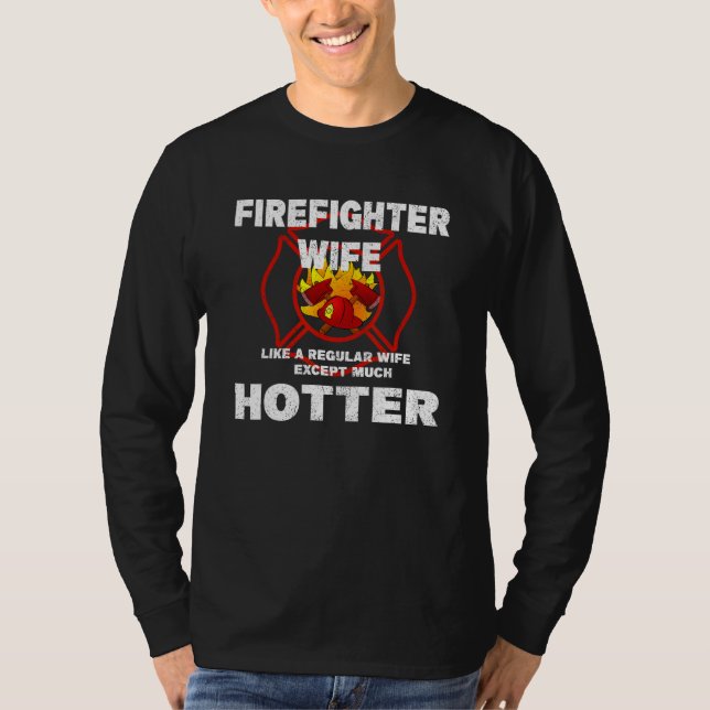 Firefighter Wife Like a Regular Wife But Much Hott T Shirt (Framsida)
