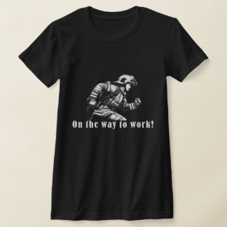 Firefighter Woman "On the Way to Work!" T Shirt