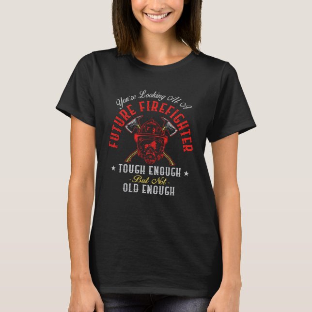 Firefighter You re Looking At A Future Firefighter T Shirt (Framsida)