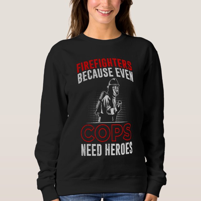 Firefighters Because Even Cops Need Heroes For Men T Shirt (Framsida)