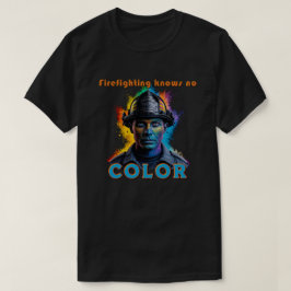 "Firefighting Knows No Color" T Shirt