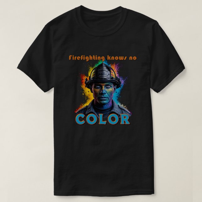 "Firefighting Knows No Color" T Shirt (Design framsida)