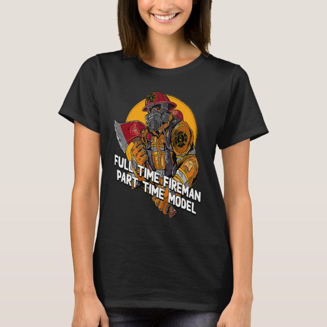Fireman Part Time Model  Firefighter Humor Fire Ch T Shirt (Framsida)