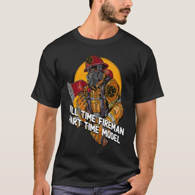 Fireman Part Time Model  Firefighter Humor Fire Ch T Shirt (Framsida)