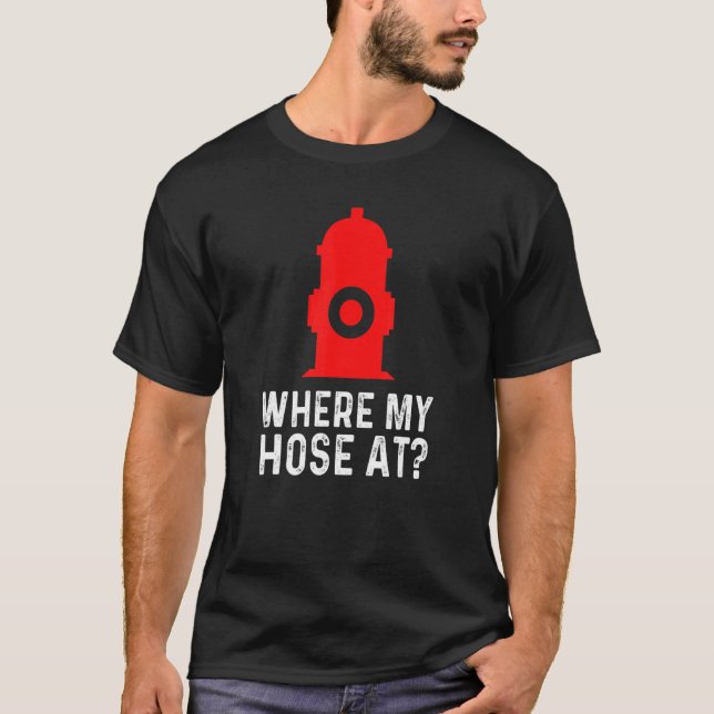 Fireman Pun Fire Hydrant där min slang vid T Shirt (Framsida)