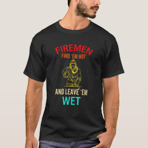 Firemen hittar EM-Hett och Lämna Em Blöt Fireman T Shirt