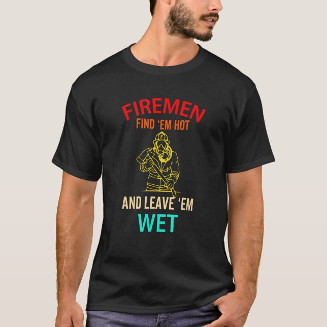 Firemen hittar EM-Hett och Lämna Em Blöt Fireman T Shirt (Framsida)