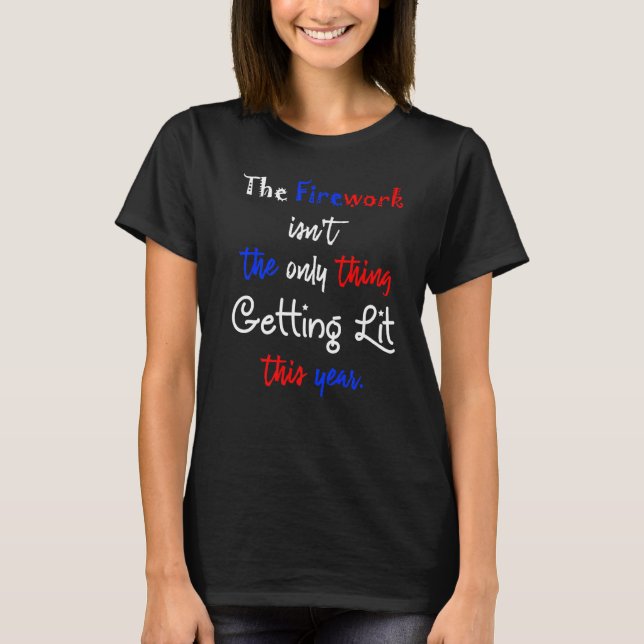 Fireworks är det enda Sak som får det här T Shirt (Framsida)