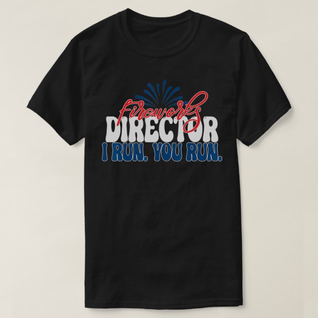 Fireworks Director I run you run 4th of July Ameri T Shirt (Design framsida)