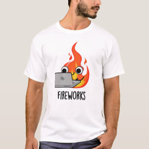 Fireworks Funny Fire Flame Pun T Shirt