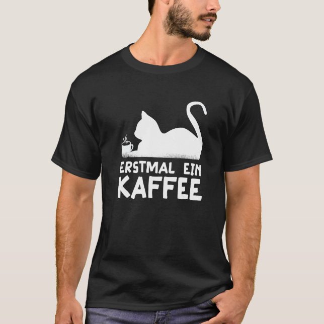 First a coffee Cat Hobby Work German Quote   T Shirt (Framsida)