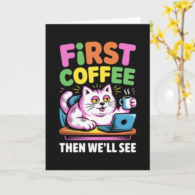 First Coffee Then We'll See Card Funny Coffee  Kort (Gul blomma)