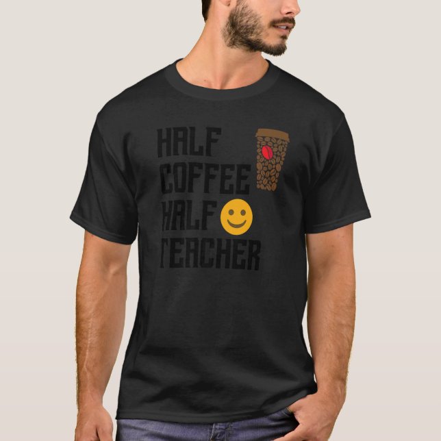 First Day Back To School Half Coffee Half Teacher  T Shirt (Framsida)