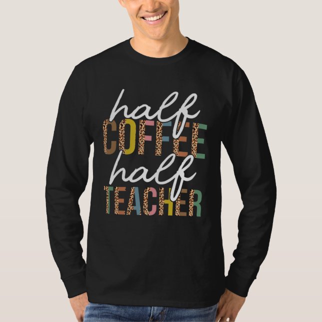 First Day Back To School Half Coffee Half Teacher  T Shirt (Framsida)