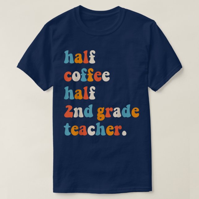 First Day Of School Half Coffee Half Teachers Seco T Shirt (Design framsida)