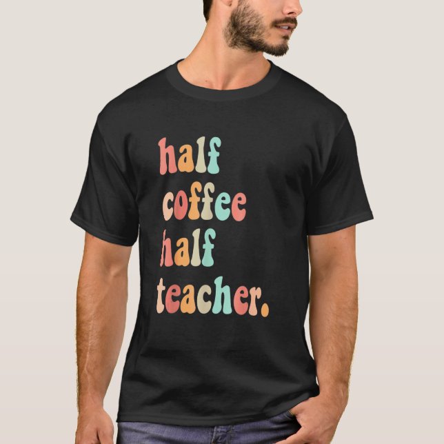 First Day Of School Half Coffee Half Teachers Wome T Shirt (Framsida)