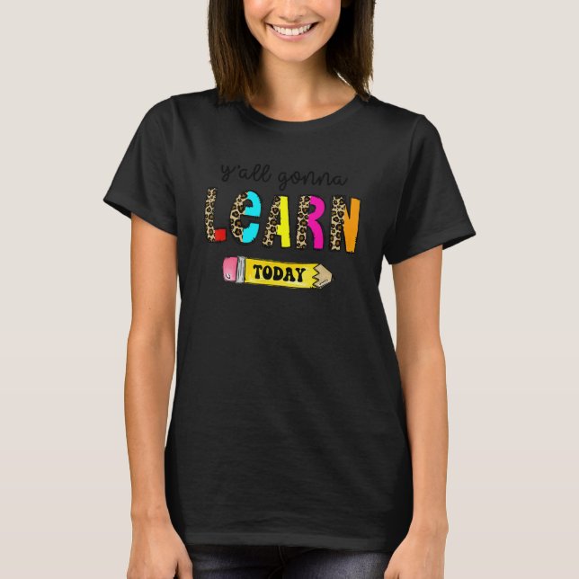 First Day Of School Teacher  Y'All Gonna Learn Tod T Shirt (Framsida)