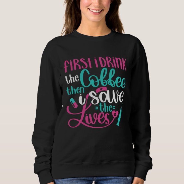 First Drink Coffee Then Save Lives   Nurse RN Joke T Shirt (Framsida)