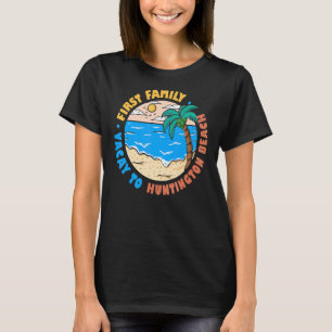 First Family Vacay till Huntington Beach Californi T Shirt