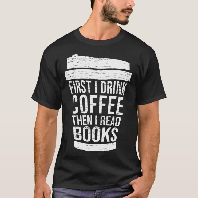 First I drink Coffee then I read books reading T Shirt (Framsida)