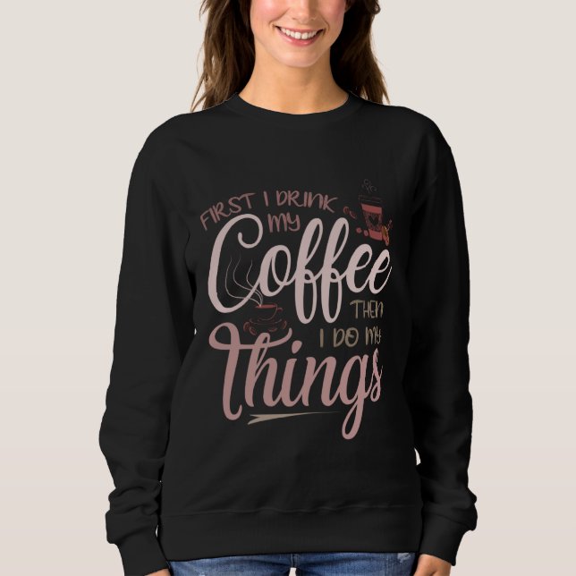 First I Drink My Coffee T Shirt (Framsida)