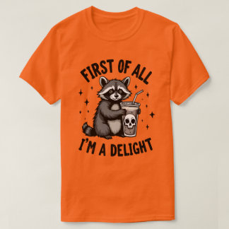 First of All, I’m a Delight Raccoon Attitude T Shirt