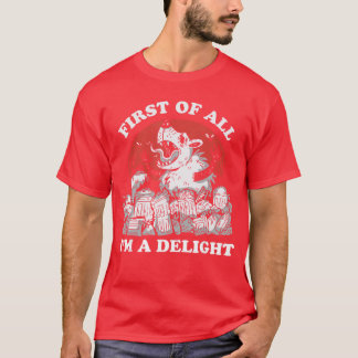 First of All Im A Delight Angry Opossum Sarcastic  T Shirt