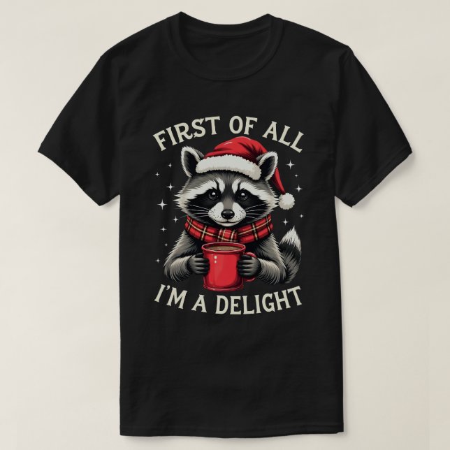 First Of All I'm A Delight Funny Racoon Christmas T Shirt (Design framsida)
