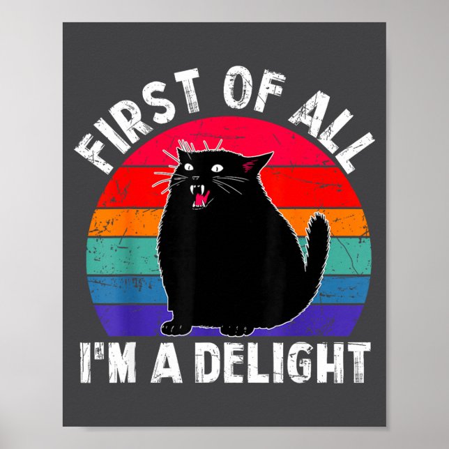 First Of All I'm A Delight Roaring Black Cat Funny Poster (Framsidan)