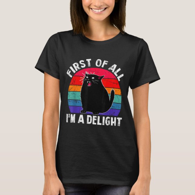 First Of All I'm A Delight Roaring Black Cat Funny T Shirt (Framsida)