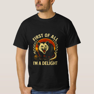 First Of All I'm A Delight Sarcastic Angry Opossum T Shirt