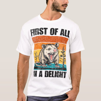 First Of All I'm A Delight Sarcastic Angry Opossum T Shirt