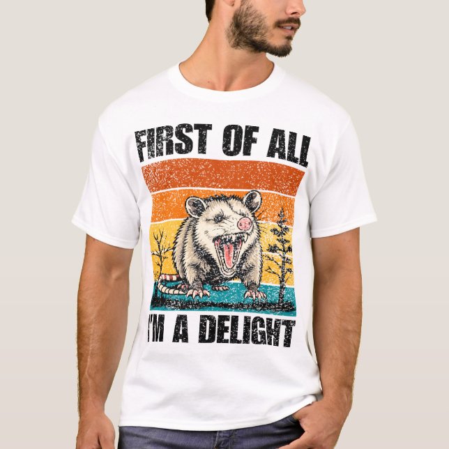First Of All I'm A Delight Sarcastic Angry Opossum T Shirt (Framsida)