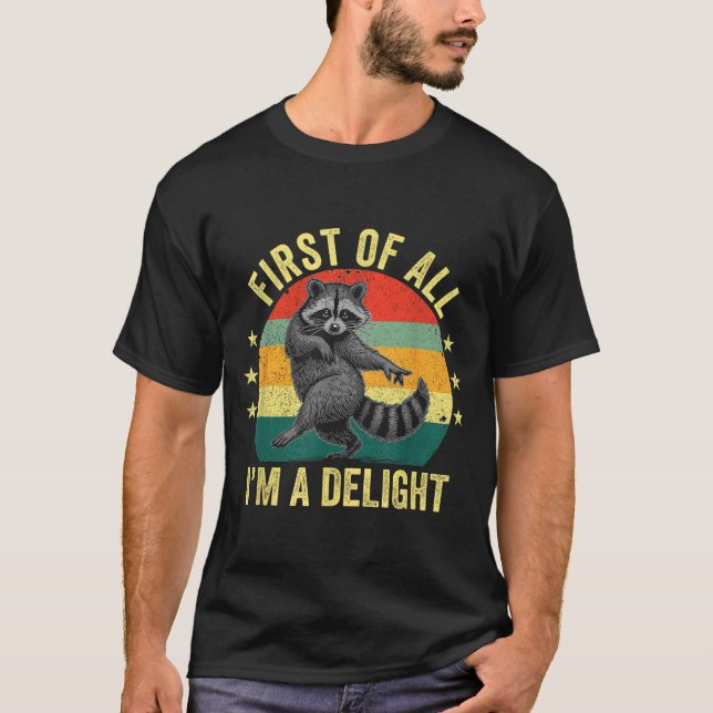 First Of All, I'm A Delight Sarcastic Raccoon Tras T Shirt (Framsida)