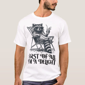 First Of All I'M A Delight Saying Sarcastic  T Shirt