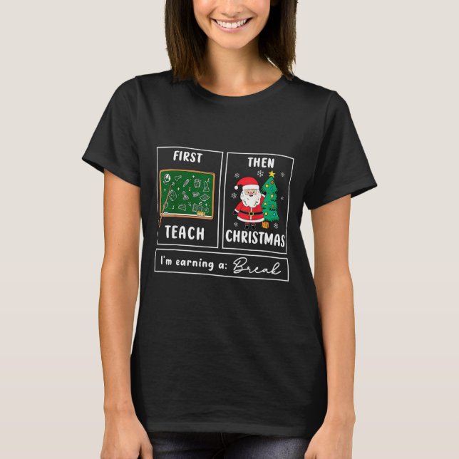 First Teach Then Celebrate Christmas Teacher Winte T Shirt (Framsida)