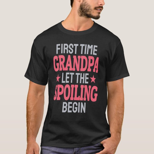 First Time Grandpa Let The Spoiling Begin T Shirt (Framsida)