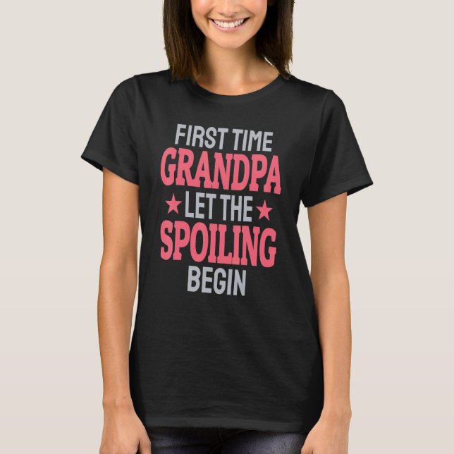 First Time Grandpa Let The Spoiling Begin T Shirt (Framsida)