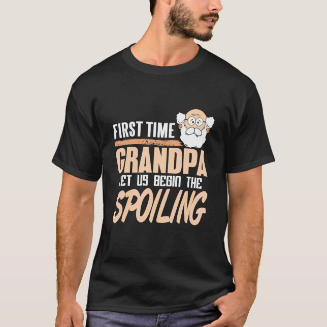 First Time Grandpa Let Us Begin The Spoiling Prese T Shirt (Framsida)
