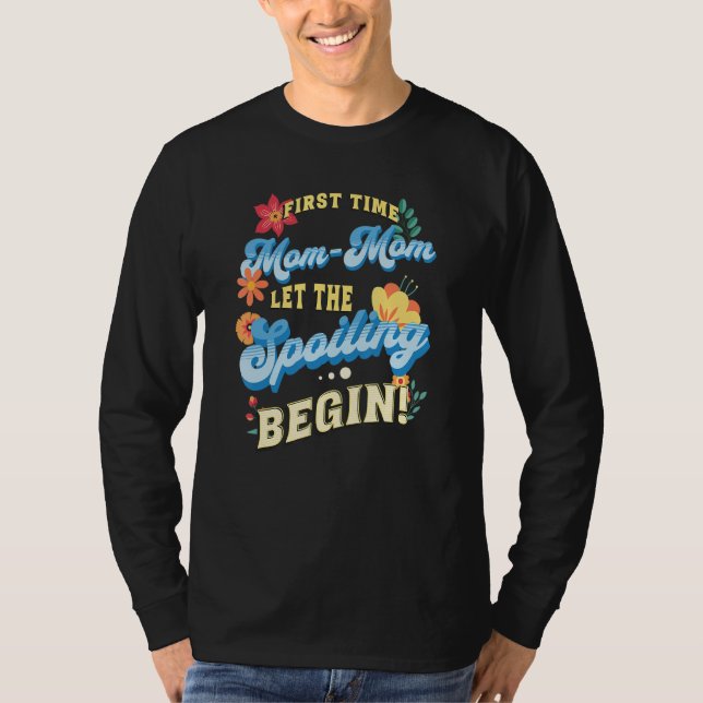 First Time Mom Mom Let The Spoiling Begin  1st Tim T Shirt (Framsida)